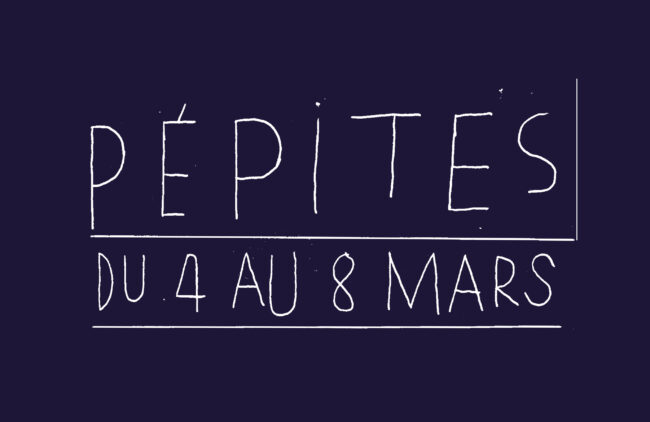 Pépites du 4 au 8 mars - La Soufflerie